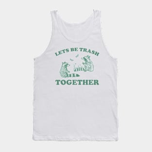 Let's Be Trash Together Retro T-Shirt, Funny Trash Panda Y2k Meme Tank Top